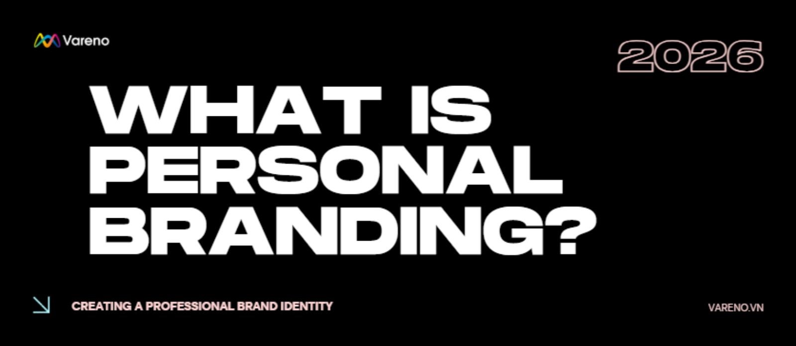 THƯƠNG HIỆU CÁ NHÂN LÀ GÌ? CÁCH XÂY DỰNG PERSONAL BRANDING BÀI BẢN VÀ BỀN VỮNG 1 Banner What is Personal Branding Vareno - Xây dựng thương hiệu cá nhân thực chiến